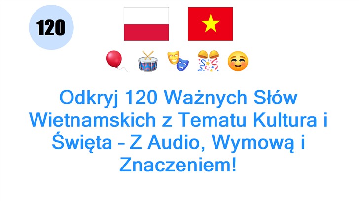 Odkryj 120 Ważnych Słów Wietnamskich z Tematu Kultura i Święta – Z Audio, Wymową i Znaczeniem!